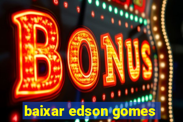 baixar edson gomes